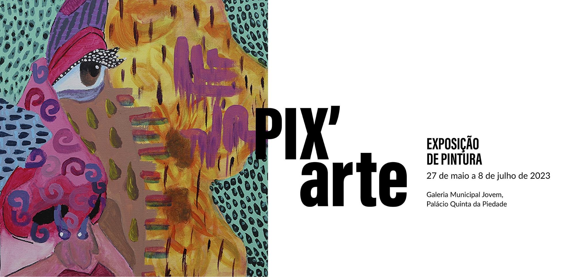Últimos dias para a visita à exposição  PIX`art na Galeria Municipal Jovem na Quinta da Piedade